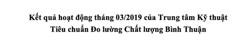 Kết quả hoạt động tháng 03/2019 của Trung tâm Kỹ thuật Tiêu chuẩn Đo lường Chất lượng Bình Thuận